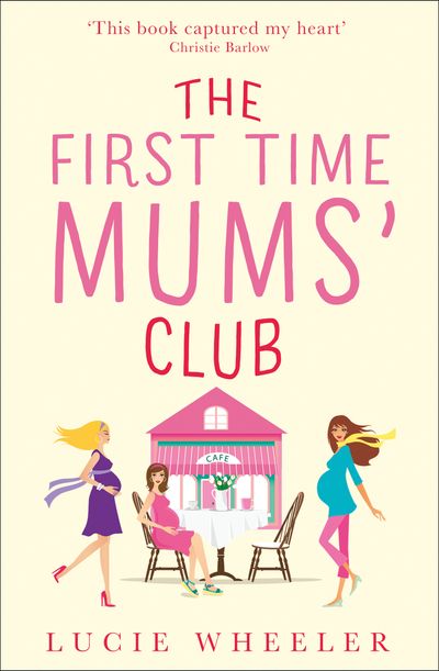 The First Time Mums’ Club - Lucie Wheeler