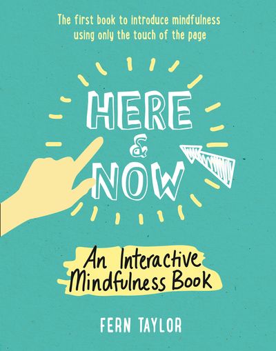 Here and Now: An Interactive Mindfulness Book - Fern Taylor