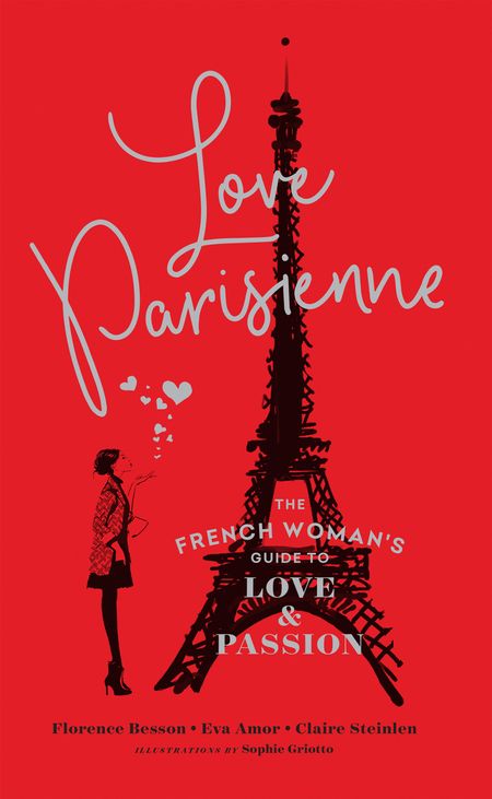 Cover image for Love Parisienne: The French Woman’s Guide to Love and Passion: First edition - Florence Besson, Eva Amor and Claire Steinlen