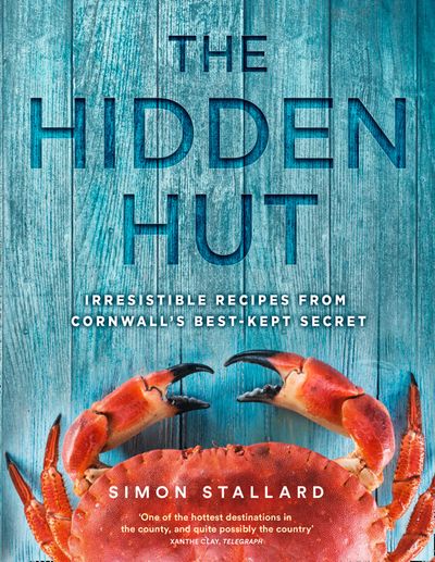 The Hidden Hut: Irresistible Recipes from Cornwall’s Best-kept Secret - Simon Stallard