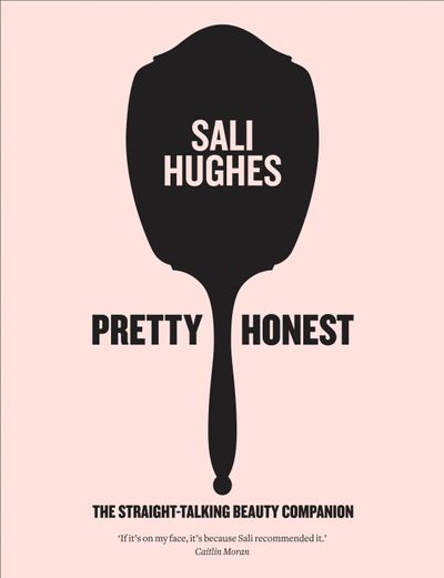 Pretty Honest: The Straight-Talking Beauty Companion: Signed edition - Sali Hughes