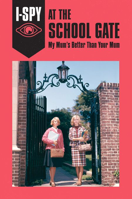 Cover image for I-SPY for Grown-ups - I-SPY AT THE SCHOOL GATE: My Mum’s Better Than Your Mum (I-SPY for Grown-ups) - Sam Jordison