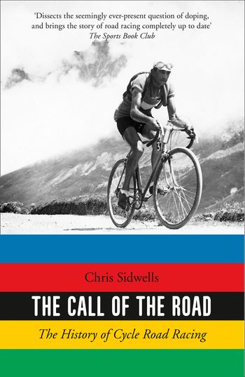 The Call of the Road: The History of Cycle Road Racing - Chris Sidwells