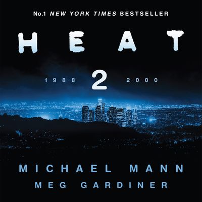 Heat 2: Unabridged edition - Michael Mann and Meg Gardiner, Read by Peter Giles