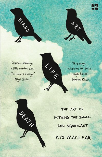Cover image for Birds Art Life Death: The Art of Noticing the Small and Significant - Kyo Maclear