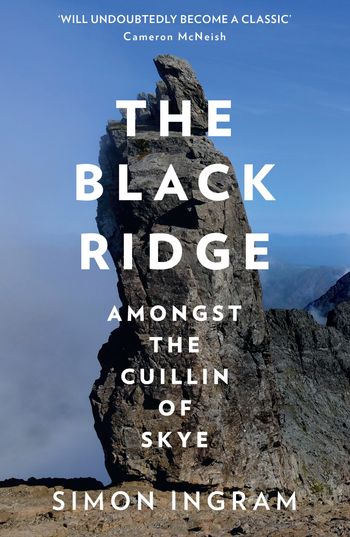 The Black Ridge: Amongst the Cuillin of Skye - Simon Ingram
