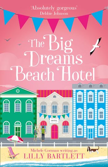 The Big Dreams Beach Hotel (The Lilly Bartlett Cosy Romance Collection, Book 1) - Lilly Bartlett and Michele Gorman