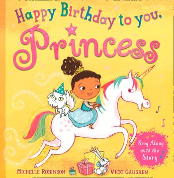 Happy Birthday to you, Princess - Michelle Robinson, Illustrated by Vicki Gausden