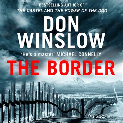 The Border: Unabridged edition - Don Winslow, Read by Ray Porter
