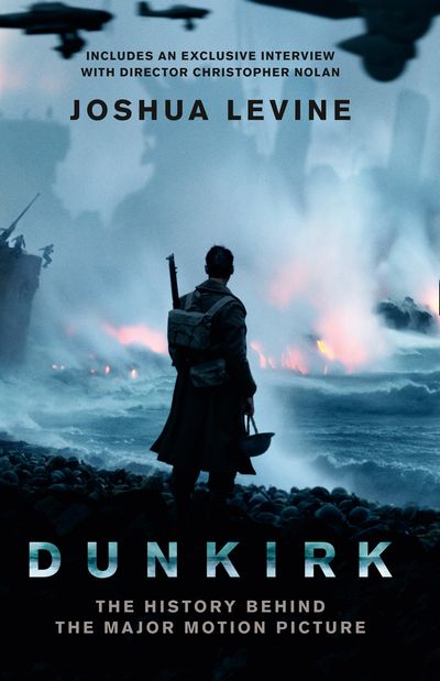 Cover image for Dunkirk: The History Behind the Major Motion Picture: Film tie-in edition - Joshua Levine