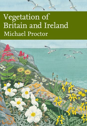 Collins New Naturalist Library - Vegetation of Britain and Ireland (Collins New Naturalist Library, Book 122) - Michael Proctor