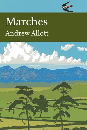 Collins New Naturalist Library - Marches (Collins New Naturalist Library, Book 118) - Andrew Allott