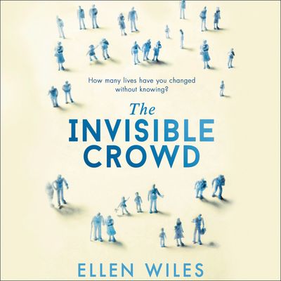 Cover image for The Invisible Crowd: Unabridged First edition - Ellen Wiles, Read by Adjoa Andoh, Ben Onwukwe and Ellen Wiles