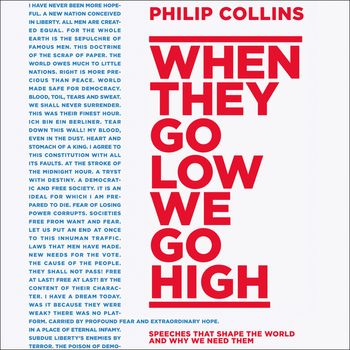 When They Go Low, We Go High: Speeches that shape the world – and why we need them: Unabridged edition - Philip Collins, Read by Philip Collins, Ben Onwukwe, Eric Meyers and Helen Keeley