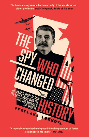 The Spy Who Changed History: The Untold Story of How the Soviet Union Won the Race for America’s Top Secrets - Svetlana Lokhova