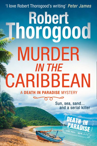 A Death in Paradise Mystery - Murder in the Caribbean (A Death in Paradise Mystery, Book 4) - Robert Thorogood