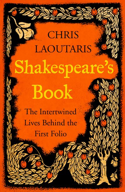 Shakespeare’s Book: The Intertwined Lives Behind the First Folio - Chris Laoutaris