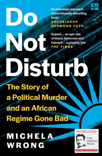 Do Not Disturb: The Story of a Political Murder and an African Regime Gone Bad - Michela Wrong
