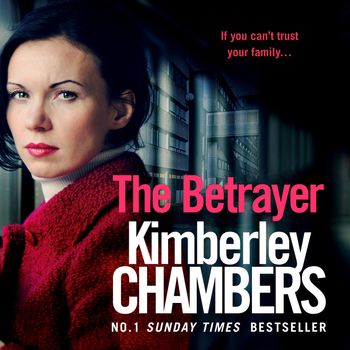 The Betrayer: Unabridged edition - Kimberley Chambers, Read by Annie Aldington