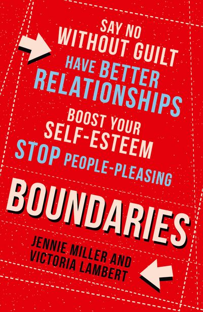Cover image for Boundaries: Say No Without Guilt, Have Better Relationships, Boost Your Self-Esteem, Stop People-Pleasing - Jennie Miller and Victoria Lambert