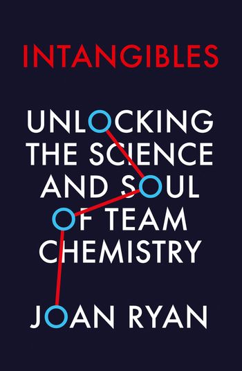 Intangibles: Unlocking the Science and Soul of Team Chemistry - Joan Ryan