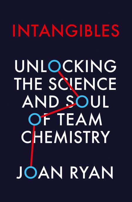 Cover image for Intangibles: Unlocking the Science and Soul of Team Chemistry - Joan Ryan