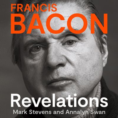 Cover image for Francis Bacon: Revelations: Unabridged edition - Mark Stevens and Annalyn Swan, Read by Charles Armstrong