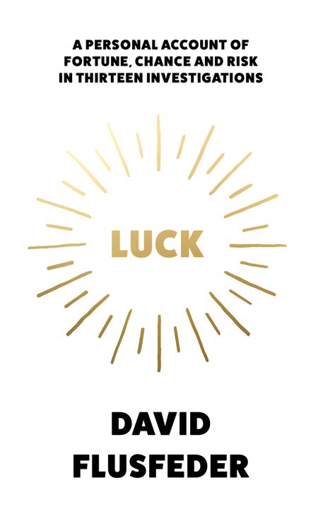 Cover image for Luck: A Personal Account of Fortune, Chance and Risk in Thirteen Investigations - David Flusfeder
