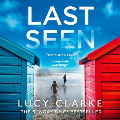 Cover image for Last Seen: Unabridged edition - Lucy Clarke, Read by Harriet Carmichael, Clare Corbett and Huw Parmenter