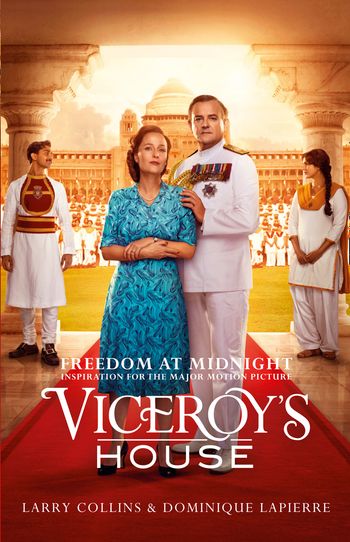 Freedom at Midnight: Inspiration for the major motion picture Viceroy’s House: Film tie-in edition - Larry Collins and Dominique Lapierre