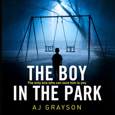 Cover image for The Boy in the Park: Unabridged edition - A J Grayson, Read by William Hope