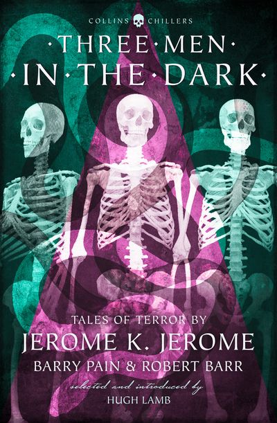 Cover image for Collins Chillers - Three Men in the Dark: Tales of Terror by Jerome K. Jerome, Barry Pain and Robert Barr (Collins Chillers): Revised edition - Jerome K. Jerome, Barry Pain, Robert Barr and E. F. Benson, Introduction by Hugh Lamb, Edited by Hugh Lamb