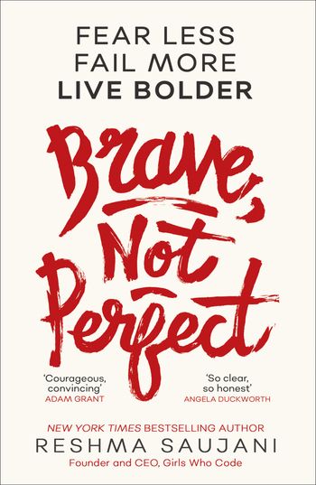 Brave, Not Perfect: Fear Less, Fail More and Live Bolder - Reshma Saujani