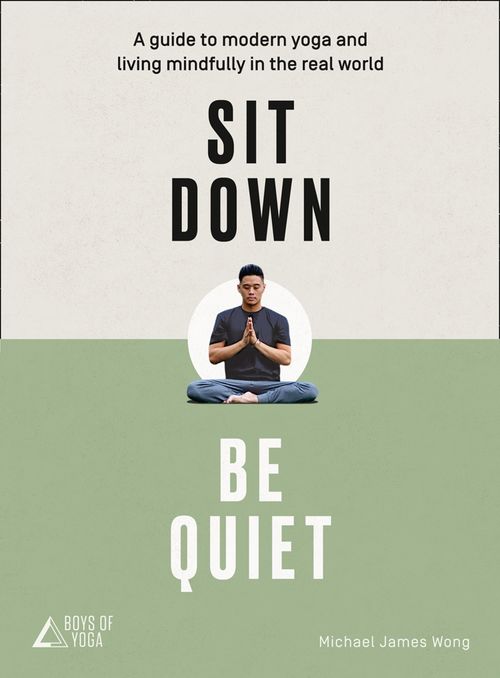 Sit Down, Be Quiet, Non-Fiction, Paperback, Michael James Wong and The Boys of Yoga