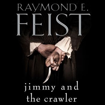 Jimmy and the Crawler: Unabridged Novella edition - Raymond E. Feist, Read by Matt Bates
