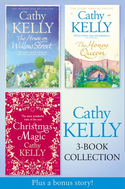 Cathy Kelly 3-Book Collection 2: The House on Willow Street, The Honey Queen, Christmas Magic, plus bonus short story: The Perfect Holiday - Cathy Kelly