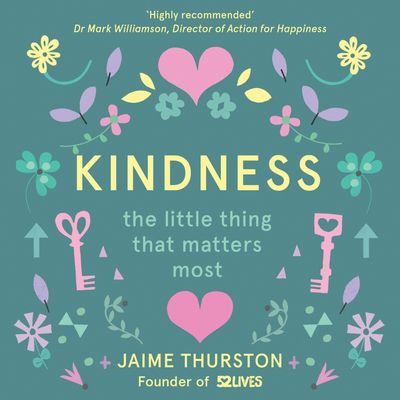 Cover image for Kindness: The Little Thing that Matters Most: Unabridged edition - Jaime Thurston and 52 Lives, Read by Jessica Ball