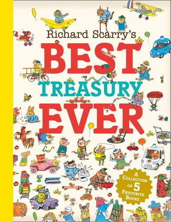 Richard Scarry’s Best Treasury Ever - Richard Scarry, Illustrated by Richard Scarry