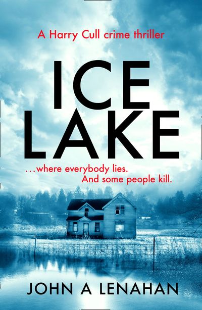 Ice Lake (Psychologist Harry Cull Thriller, Book 1) - John A Lenahan
