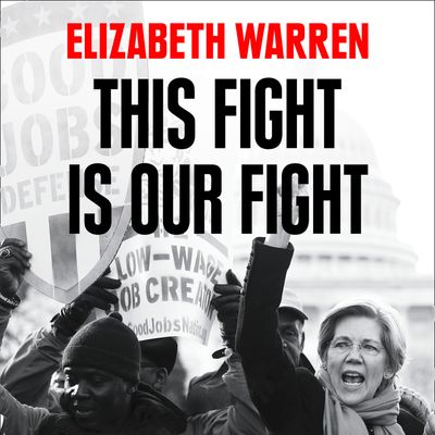 Cover image for This Fight is Our Fight: The Battle to Save Working People: Unabridged edition - Elizabeth Warren, Read by Elizabeth Warren