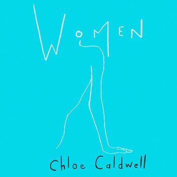Women: Unabridged edition - Chloe Caldwell, Read by Kelly Burke