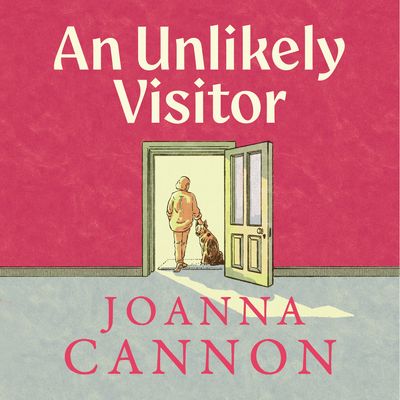 Cover image for An Unlikely Visitor: Unabridged edition - Joanna Cannon, Read by Emily Joyce