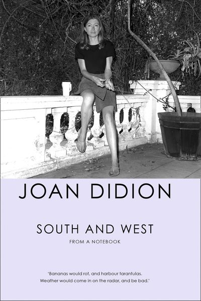 South and West: From A Notebook - Joan Didion