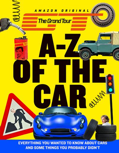 Cover image for The Grand Tour A-Z of the Car: Everything you wanted to know about cars and some things you probably didn’t - 