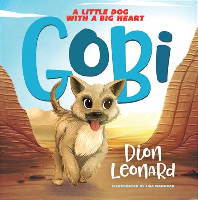 Gobi: A Little Dog with a Big Heart - Dion Leonard, Illustrated by Lisa Manuzak