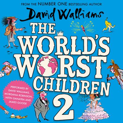 Cover image for The World’s Worst Children 2: Unabridged edition - David Walliams, Read by David Walliams, Morgana Robinson, Nitin Ganatra and James Goode