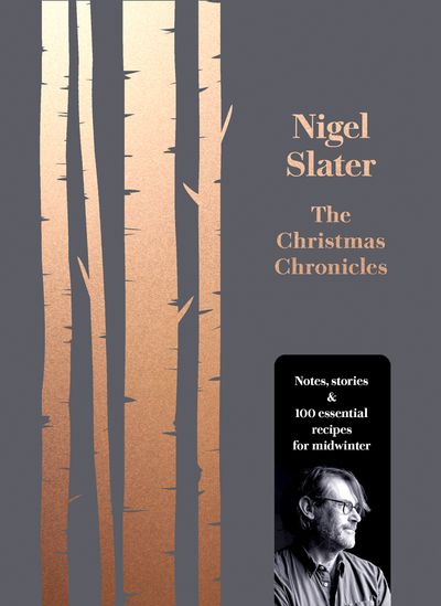 The Christmas Chronicles: Notes, stories & 100 essential recipes for midwinter - Nigel Slater
