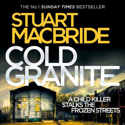 Cover image for Logan McRae - Cold Granite (Logan McRae, Book 1): Unabridged edition - Stuart MacBride, Read by Steve Worsley