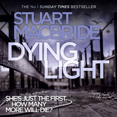 Cover image for Logan McRae - Dying Light (Logan McRae, Book 2): Unabridged edition - Stuart MacBride, Read by Steve Worsley
