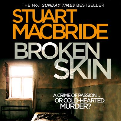 Cover image for Logan McRae - Broken Skin (Logan McRae, Book 3): Unabridged edition - Stuart MacBride, Read by Steve Worsley